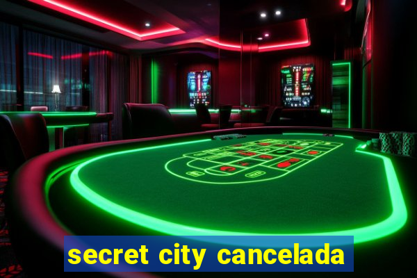 secret city cancelada